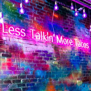 Less Talkin' More Tacos!